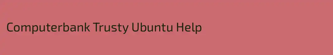 Computerbank Trusty Ubuntu Help